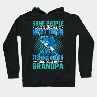 Some Peaple Wait A Lifetime To Meet Their Fishing Buddy Mine Calls Me Grandpa Hoodie